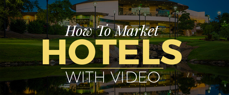 How To Market Hotels With Video